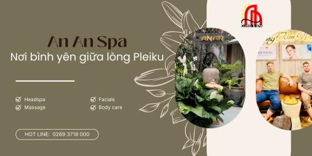 An An Spa: Thiên Đường An Nhiên Và Tái Tạo Năng Lượng Giữa Phố Núi Pleiku